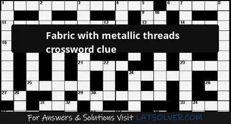 fancy fabric with metallic threads crossword|Fancy fabric with metallic threads Crossword Clue.